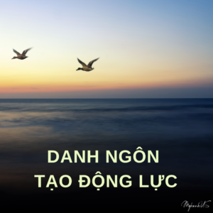 Danh Ngôn – Tạo Động Lực