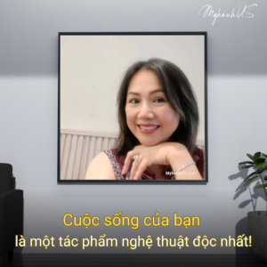 CUỘC SỐNG CỦA BẠN LÀ MỘT TÁC PHẨM NGHỆ THUẬT