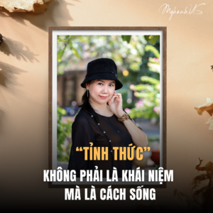 "TỈNH THỨC" - KHÔNG PHẢI LÀ KHÁI NIỆM MÀ LÀ CÁCH SỐNG